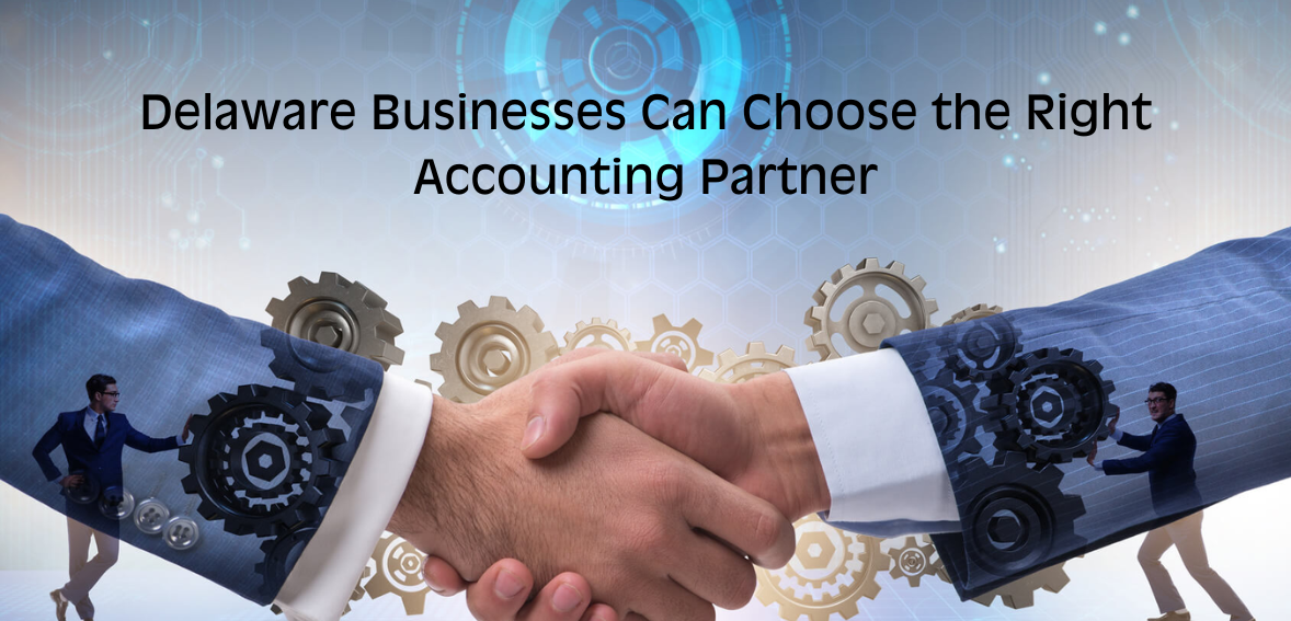 How Delaware Businesses Can Choose the Right Accounting Partner