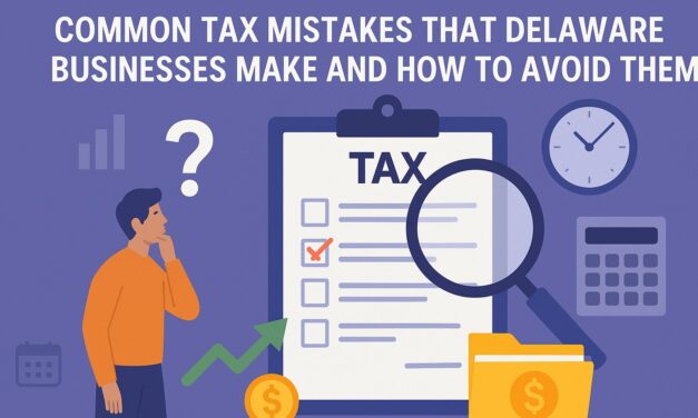Common Tax Mistakes That Delaware Businesses Make and How to Avoid Them